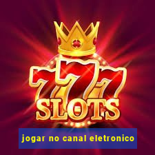 jogar no canal eletronico